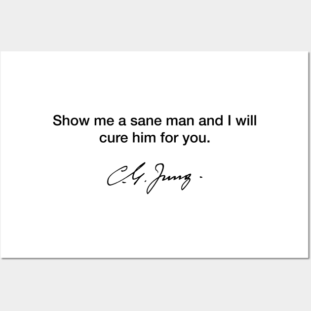 Show me a sane man and I will cure him - Carl Jung Wall Art by Modestquotes